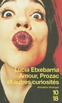 Amour, Prozac Et Autres Curiosites - Lucia Etxebarria - cover