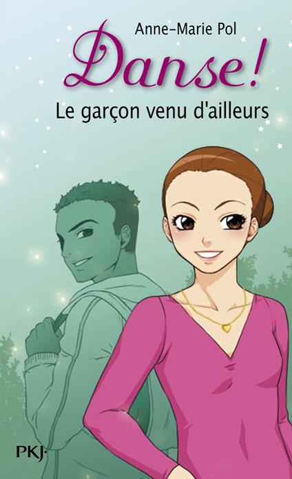 Danse ! - tome 5 Le garçon venu d'ailleurs - Anne-Marie Pol - ebook