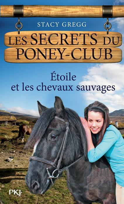 Les secrets du Poney Club - numéro 3 Etoile et les chevaux sauvages - Stacy Gregg,Christine BOUCHAREINE - ebook