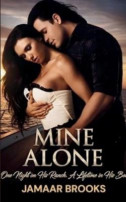 Mine Alone: One Night on His Ranch. A Lifetime in His Bed - Jamaar Brooks - cover