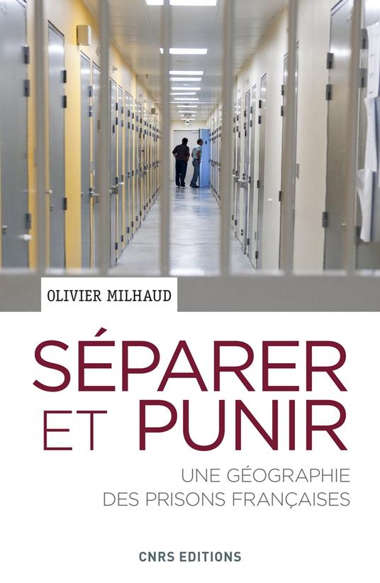 Séparer et punir. Une géographie des prisons Françaises