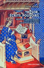 Trésor, écrits, pouvoirs. Archives et bibliothèques d'Etat en France à la fin du Moyen Age