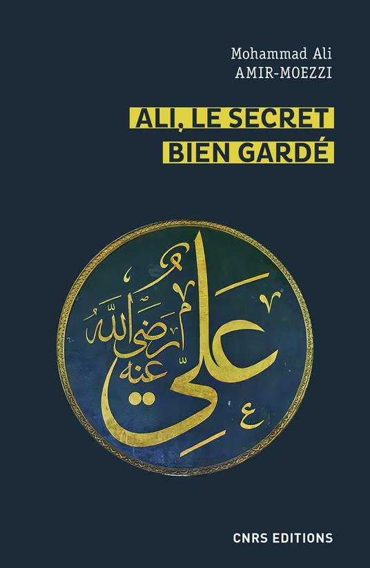 Ali, le secret bien gardé. Figures du premier Maître en spiritualité shi'ite