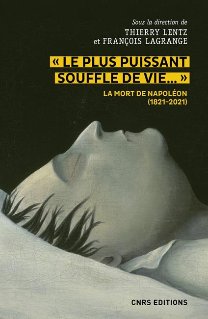 Le plus puissant souffle de vie. La mort de Napoléon (1821-2021)