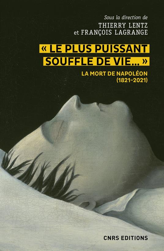 Le plus puissant souffle de vie. La mort de Napoléon (1821-2021)