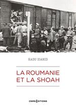 La Roumanie et la Shoah - Destruction et survie des Juifs et des Roms sous le régime Antonescu 1940-1944