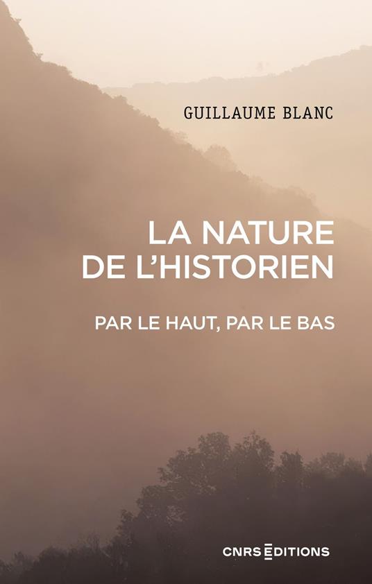 La nature de l'historien. Par le haut, par le bas