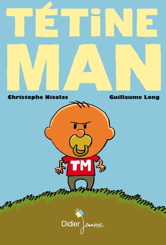 Tétine Man T1 - Christophe Nicolas,Guillaume Long - ebook