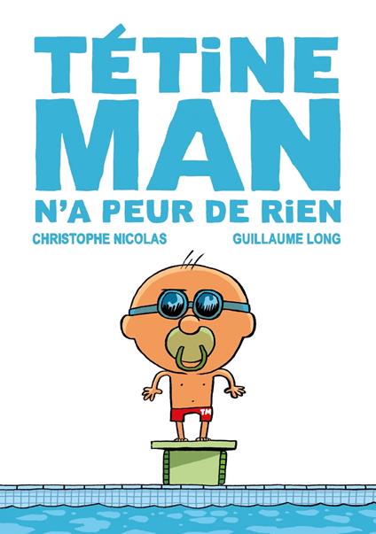 Tétine Man n'a peur de rien T3 - Christophe Nicolas,Guillaume Long - ebook