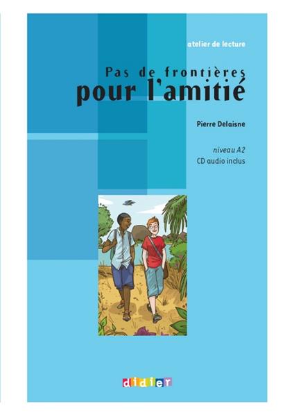 Atelier de lecture - Pas de frontières pour l'amitié - Niv. A2 - Ebook - Pierre Delaisne - ebook