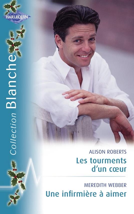 Les tourments d'un coeur - Une infirmière à aimer (Harlequin Blanche)