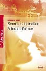 Secrète fascination - A force d'aimer (Harlequin Passions)