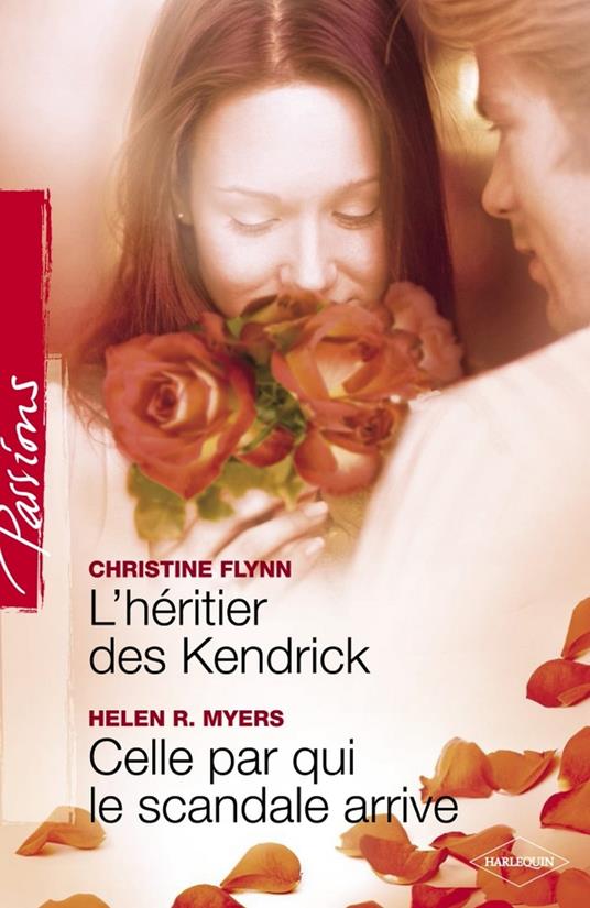 L'héritier des Kendrick - Celle par qui le scandale arrive (Harlequin Passions)