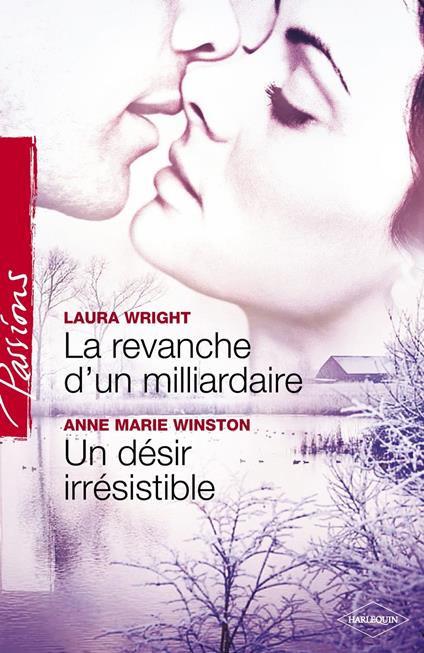 La revanche d'un milliardaire - Un désir irrésistible (Harlequin Passions)