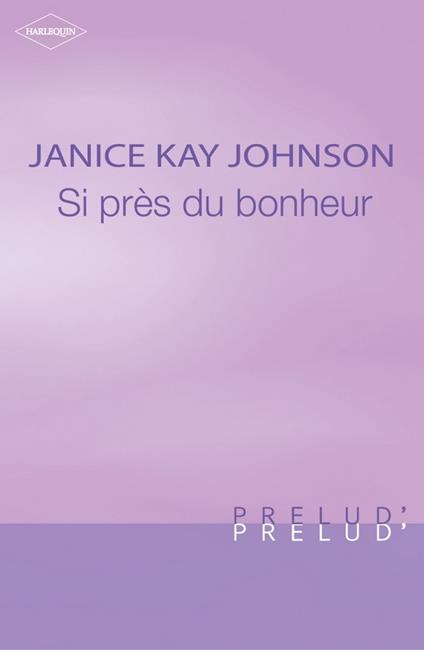 Si près du bonheur (Harlequin Prélud')