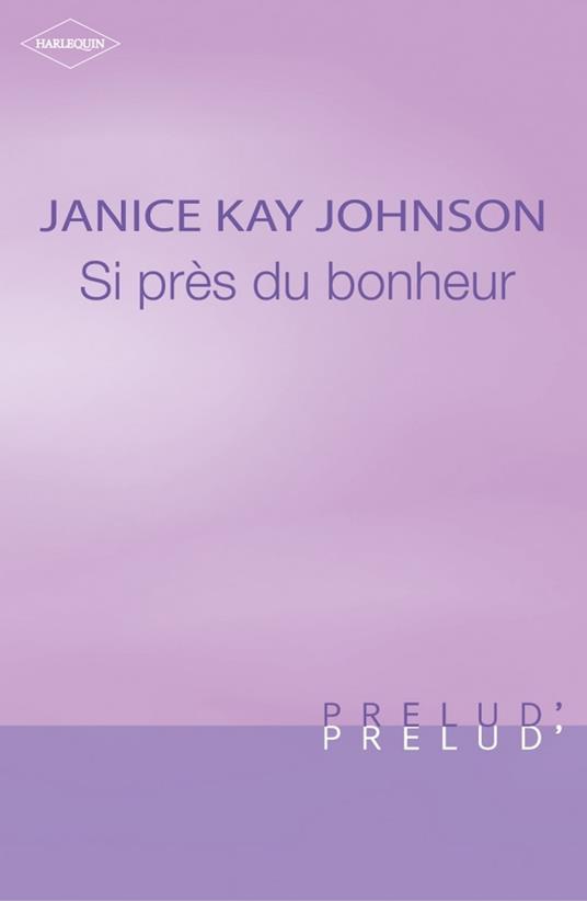 Si près du bonheur (Harlequin Prélud')