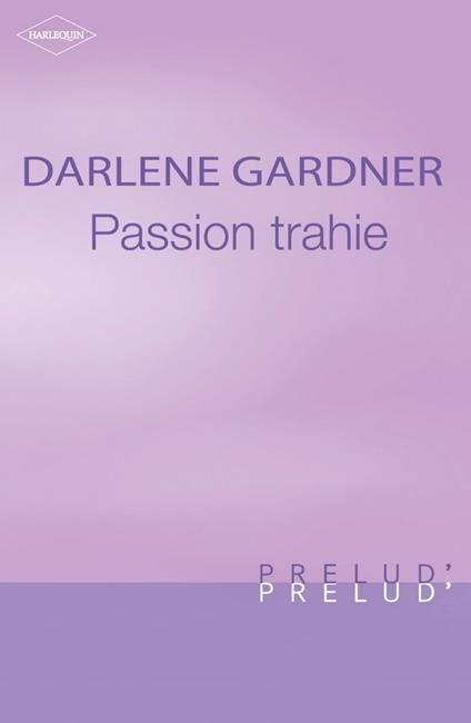 Passion trahie (Harlequin Prélud')