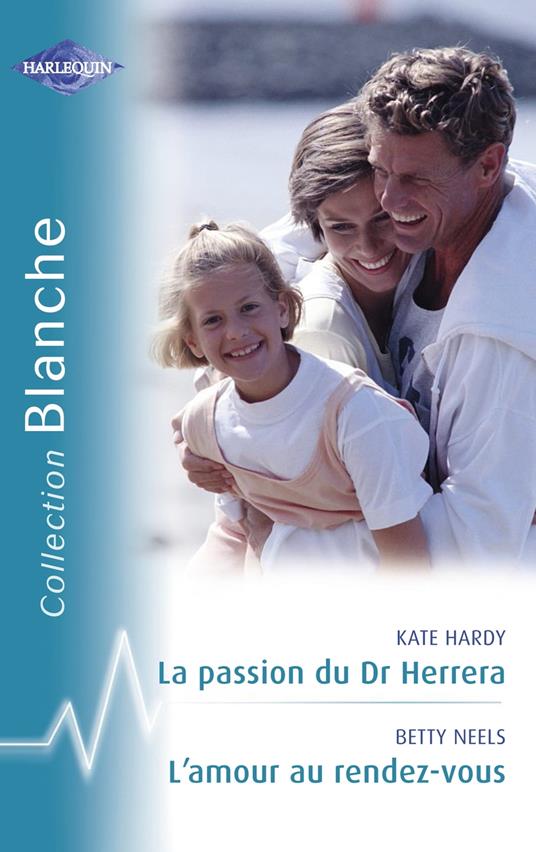 La passion du Dr Herrera - L'amour au rendez-vous (Harlequin Blanche)