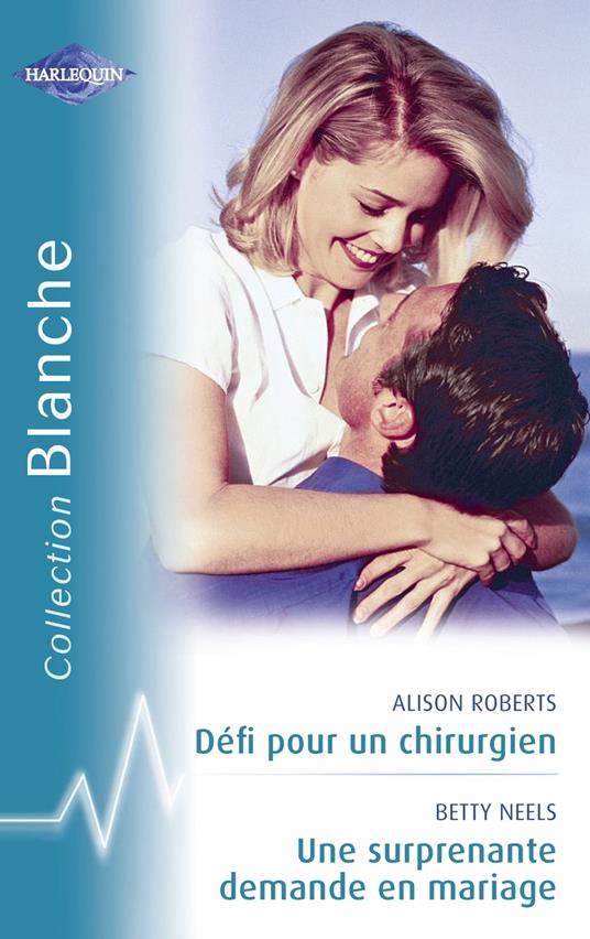 Défi pour un chirurgien - Une surprenante demande en mariage (Harlequin Blanche)