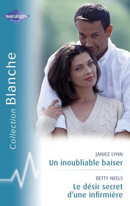 Un inoubliable baiser - Le désir secret d'une infirmière (Harlequin Blanche)