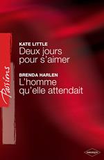 Deux jours pour s'aimer - L'homme qu'elle attendait (Harlequin Passions)