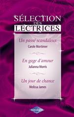 Un passé scandaleux - En gage d'amour - Un jour de chance (Harlequin)
