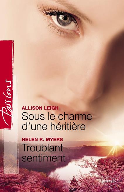 Sous le charme d'une héritière - Troublant sentiment (Harlequin Passions)