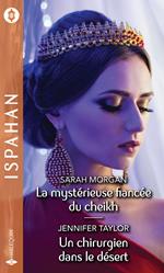 La mystérieuse fiancée du cheikh - Un chirurgien dans le désert