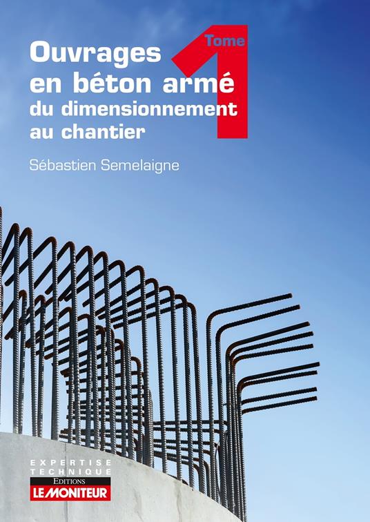 Ouvrages en b&#233;ton arm&#233; : du dimensionnement au chantier - Tome 1