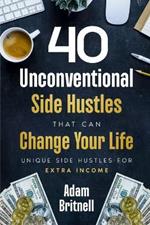 Forty Unconventional Side Hustles That Can Change Your Life