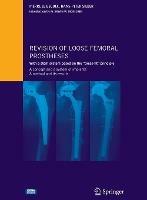 Revision of loose femoral prostheses with a stem system based on the "press-fit" principle: A concept and its system of implants, a method and its results - Pierre Le Beguec,Hans-Peter Sieber - cover