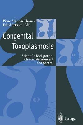 Congenital toxoplasmosis: Scientific Background, Clinical Management and Control - cover
