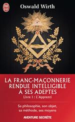 La Franc-maçonnerie rendue intelligible à ses adeptes (Livre 1) - l'Apprenti