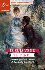 Je suis venu te dire 30 textes pour dire lamour de lAntiquité à nos jours