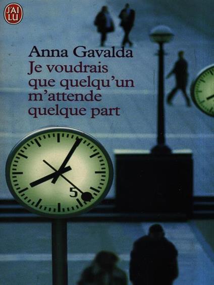 Je voudrais que quelqu'un m'attende quelque part - Anna Gavalda - cover
