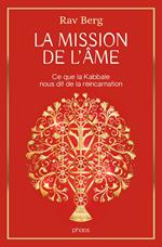 La mission de lâme. Ce que la Kabbale nous dit de la réincarnation