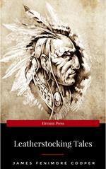 LEATHERSTOCKING TALES – Complete Series: The Deerslayer, The Last of the Mohicans, The Pathfinder, The Pioneers & The Prairie (Illustrated): Historical ... Settlers during the Colonization Period