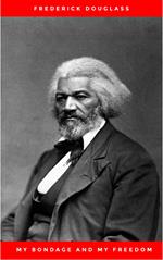 My Bondage and My Freedom (1855),by Frederick Douglass and Dr. Jame M'Cune Smith: Part I.-Life as a Slave. Part II.-Life as a Freeman.
