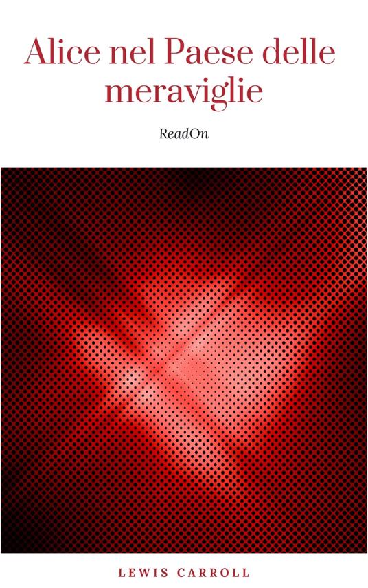 Alice nel Paese delle meraviglie - Lewis Carroll - ebook