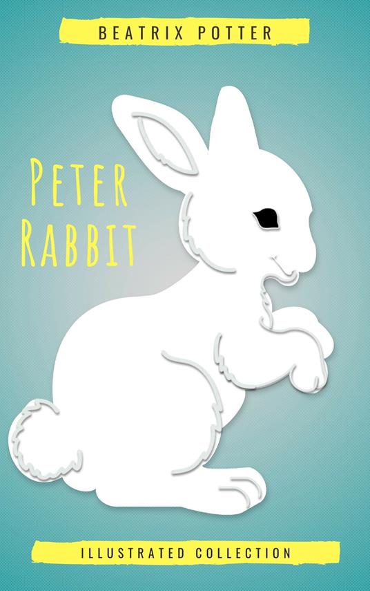 Beatrix Potter The Complete Tales (Peter Rabbit): 22 other books, over 650 Illustrations. - Beatrix Potter - ebook