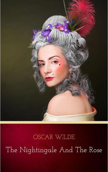 The Nightingale and the Rose (Original 1888 Edition): Annotated