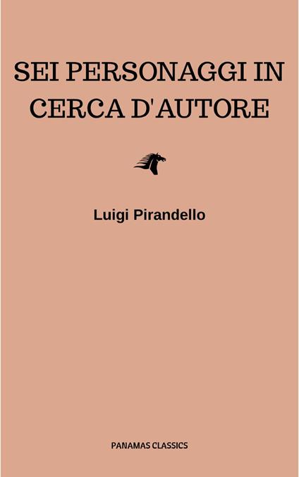 Sei personaggi in cerca d'autore - Luigi Pirandello - ebook