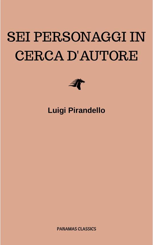 Sei personaggi in cerca d'autore - Luigi Pirandello - ebook