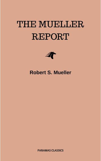 The Mueller Report: Complete Report On The Investigation Into Russian Interference In The 2016 Presidential Election