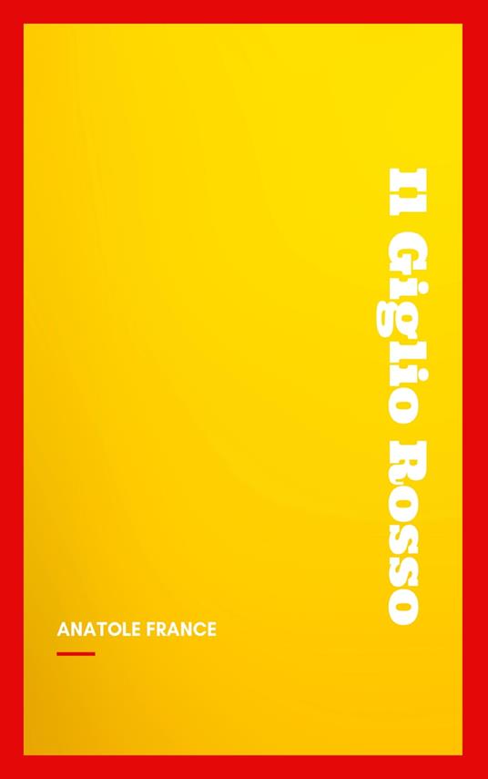 Il Giglio Rosso - Anatole France - ebook
