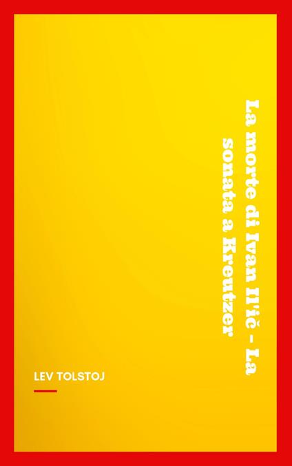 La morte di Ivan Il'ic – La sonata a Kreutzer - Lev Nikolaevic Tolstoj - ebook