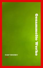 Gesammelte Werke: Romane + Erzählungen + Gedichte in Prosa (83 Titel in einem Buch - Vollständige deutsche Ausgaben): Väter und Söhne + Aufzeichnungen ... Liebe + Gespenster und viel mehr