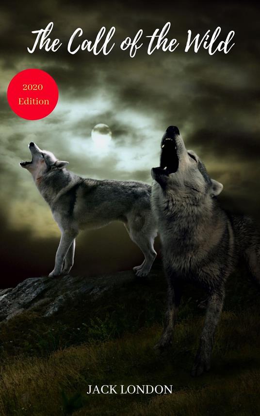 The Call of the Wild (Wisehouse Classics - with original illustrations)