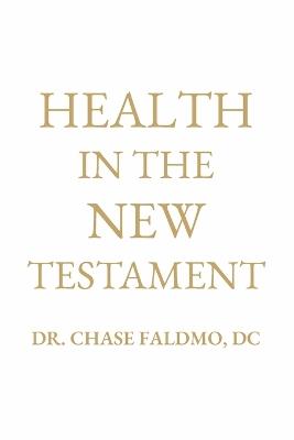 Health in the New Testament - Chase Faldmo DC - cover