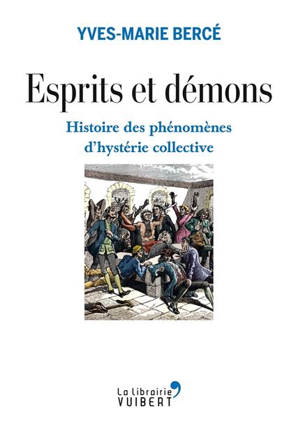 Esprits et démons - Histoire des phénomènes d'hystérie collective XVIe-XXe siècle